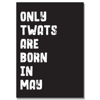 Personalised Only Twats Are Born In May